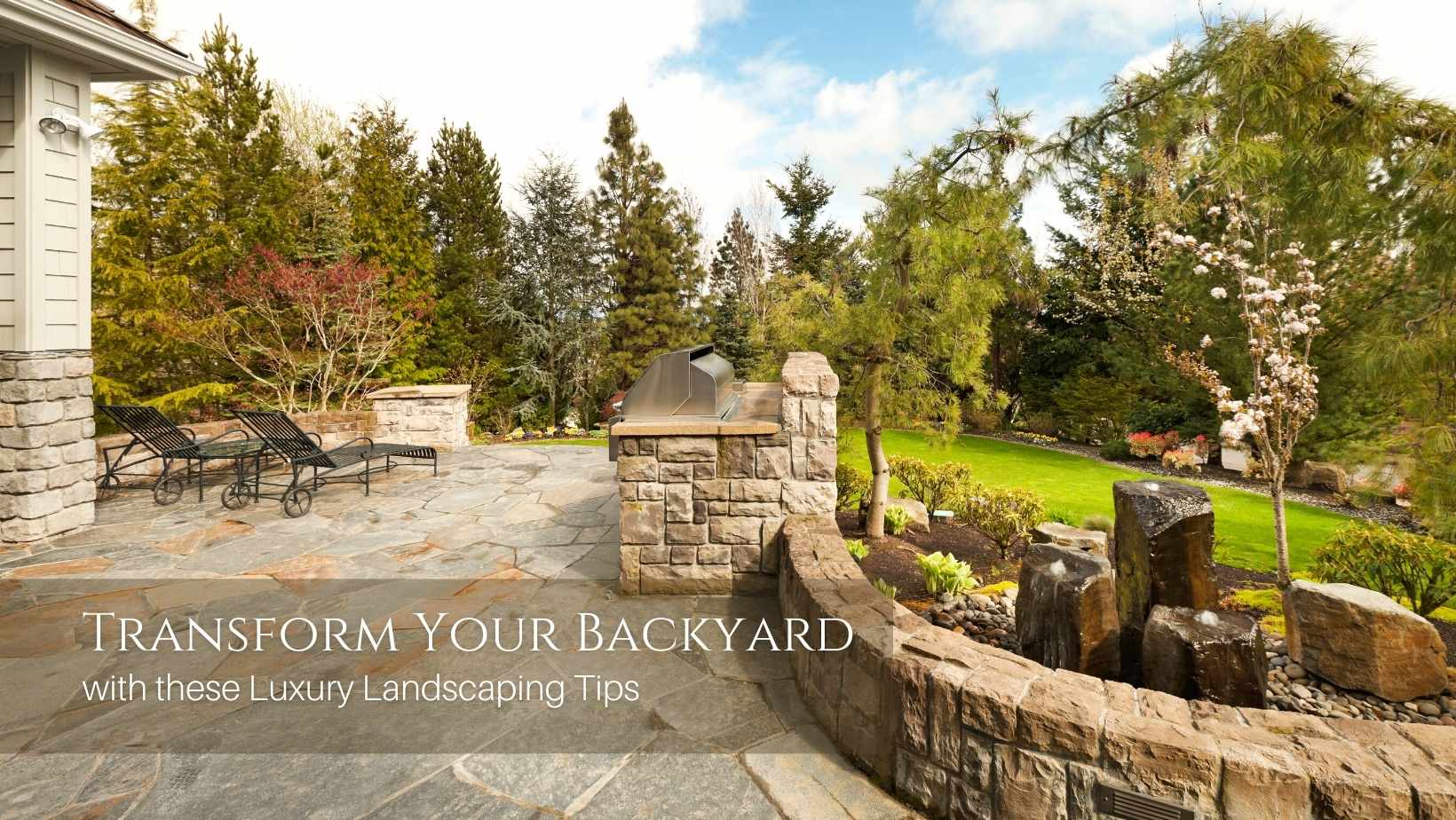 Transform Your Backyard with these Luxury Landscaping Tips